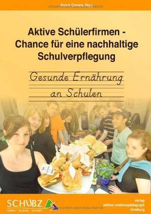 Aktive Schülerfirmen- Chance für eine nachhaltige Schulverpflegung de Frank Corleis