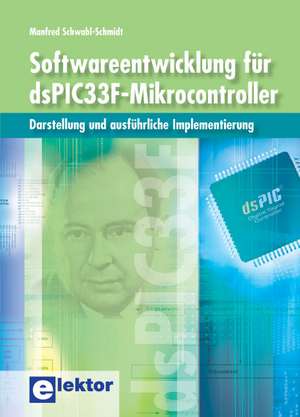 Softwareentwicklung für dsPIC33F-Mikrocontroller de Manfred Schwabl-Schmidt