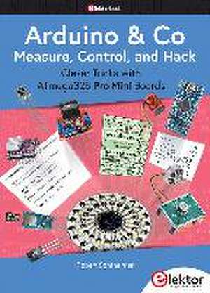 Arduino & Co - Measure, Control, and Hack de Robert Sontheimer