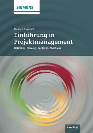 Einführung in Projektmanagement – Definition, Planung, Kontrolle und Abschluss 6e de M Burghardt