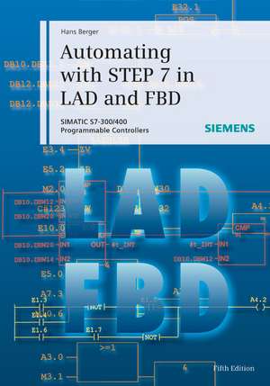 Automating with STEP 7 in LAD and FBD 5e – SIMATIC S7–300/400 Programmable Controllers de H. Berger