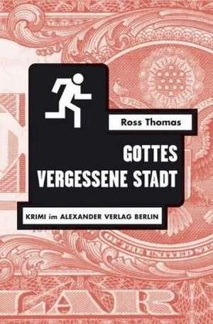 Gottes vergessene Stadt de Ross Thomas