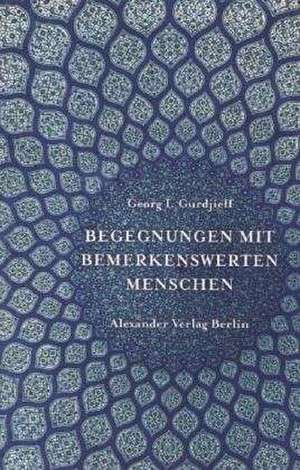 Begegnungen mit bemerkenswerten Menschen de Georg I Gurdjieff