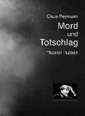 Mord und Totschlag de Claus Peymann