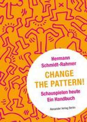 Change the Pattern! de Hermann Schmidt-Rahmer