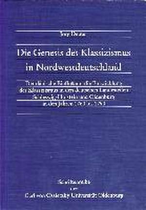 Die Genesis des Klassizismus in Nordwestdeutschland de Jörg Deuter