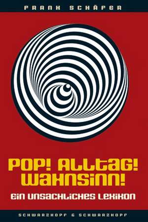 Pop! Alltag! Wahnsinn! de Frank Schäfer