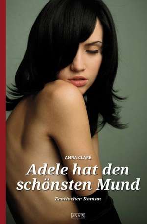 Adele hat den schönsten Mund de Anna Clare