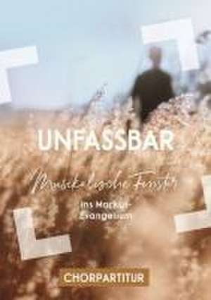 Unfassbar - Chorpartitur de Christoph Zehendner