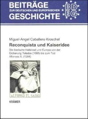 Reconquista und Kaiseridee de Miguel-Angel Caballero Kroschel