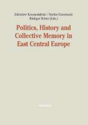 Politics, History and Collective Memory in East Central Europe de Zdzislaw Krasnodebski