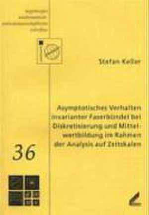 Asymptotisches Verhalten invarianter Faserbündel bei Diskretisierung und Mittelwertbildung im Rahmen der Analysis auf Zeitskalen de Stefan Keller