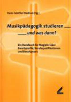 Musikpädagogik studieren - und was dann? de Hans Günther Bastian