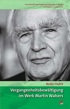 Vergangenheitsbewältigung im Werk Martin Walsers de Nadja Hadek