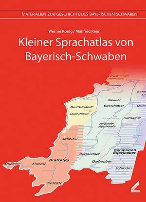 Kleiner Sprachatlas von Bayerisch-Schwaben de Werner König