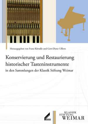 Konservierung und Restaurierung historischer Tasteninstrumente in den Sammlungen der Klassik Stiftung Weimar de Franz Körndle