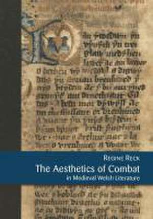 The Aesthetics of Combat in Medieval Welsh Literature de Regine Reck