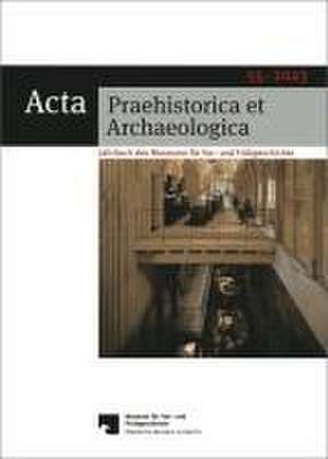 Acta Praehistorica et Archaeologica / Acta Praehistorica et Archaeologica 55, 2023 de Matthias Wemhoff