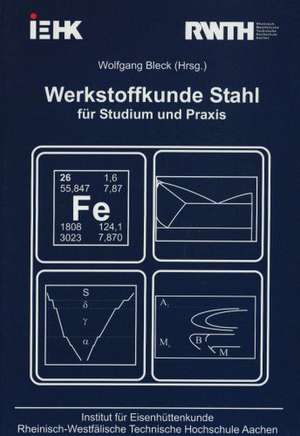 Werkstoffkunde Stahl für Studium und Praxis de Wolfgang Bleck