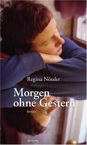 Morgen ohne Gestern de Regina Nössler