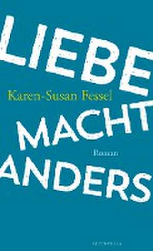 Liebe macht anders de Karen-Susan Fessel