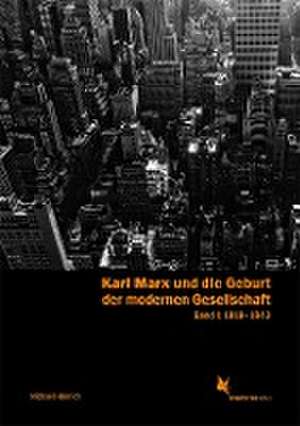 Karl Marx und die Geburt der modernen Gesellschaft. Band 1: 1818-1843 de Michael Heinrich