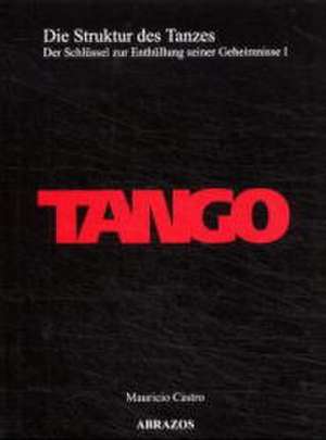 Tango. Die Struktur des Tanzes 1 de Mauricio Castro