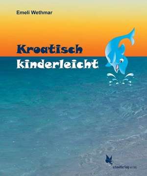 Kroatisch kinderleicht. Lehrbuch de Emeli Wethmar