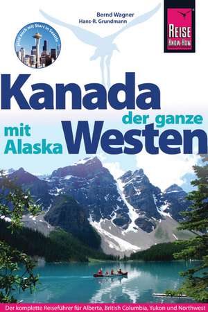 Kanada, der ganze Westen mit Alaska de Hans-R. Grundmann