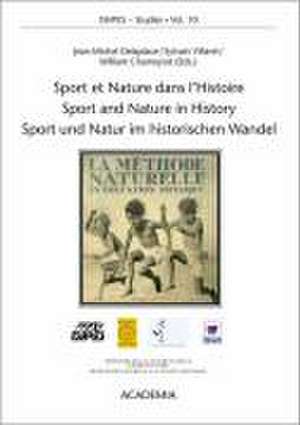 Sport et Nature dans l'Histoire /Sport and Nature in History /Sport und Natur im historischen Wandel de Jean M Delaplace