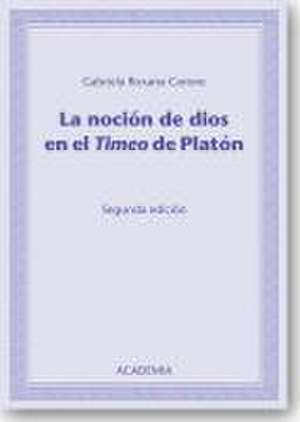 La Notion de Dios en el "Timeo" de Platon. Segunda edición. de Gabriela Roxana Carone