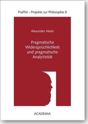 Pragmatische Widersprüchlichkeit und pragmatische Analytizität de Alexander Hieke