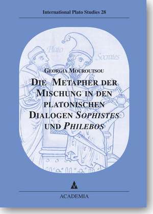 Die Metapher der Mischung in den platonischen Dialogen Sophistes und Philebos de Georgia Mouroutsou