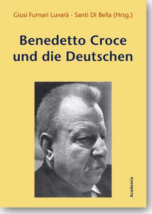 Benedetto Croce und die Deutschen de Giusi Furnari Luvarà