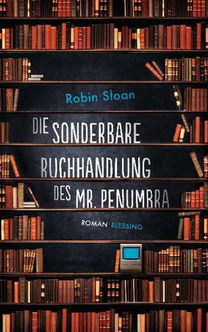 Die sonderbare Buchhandlung des Mr. Penumbra de Robin Sloan