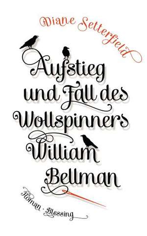 Aufstieg und Fall des Wollspinners William Bellman de Diane Setterfield