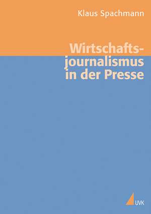 Wirtschaftsjournalismus in der Presse de Klaus Spachmann