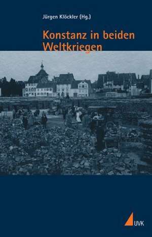 Konstanz in beiden Weltkriegen de Jürgen Klöcker