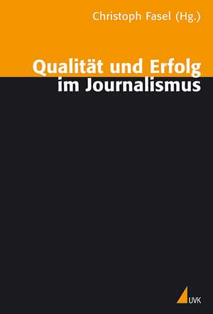 Qualität und Erfolg im Journalismus de Christoph Fasel