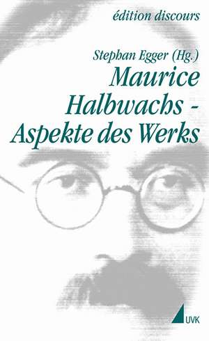 Maurice Halbwachs - Aspekte des Werks de Stephan Egger