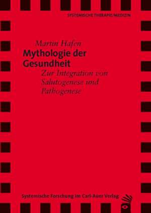 Mythologie der Gesundheit de Martin Hafen