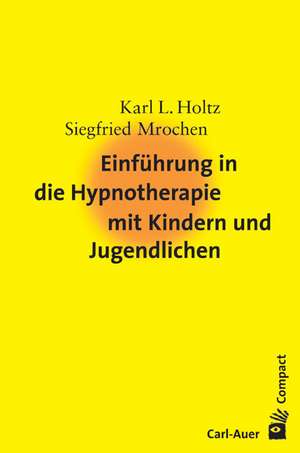 Einführung in die Hypnotherapie mit Kindern und Jugendlichen de Karl-Ludwig Holtz