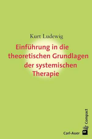 Einführung in die theoretischen Grundlagem der systemischen Therapie de Kurt Ludewig