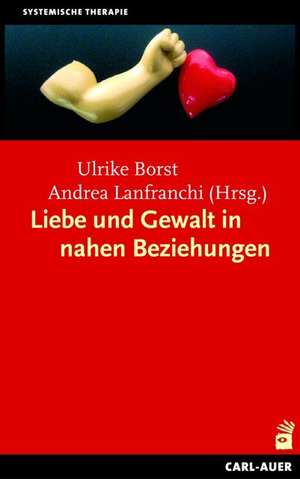 Liebe und Gewalt in nahen Beziehungen de Ulrike Borst