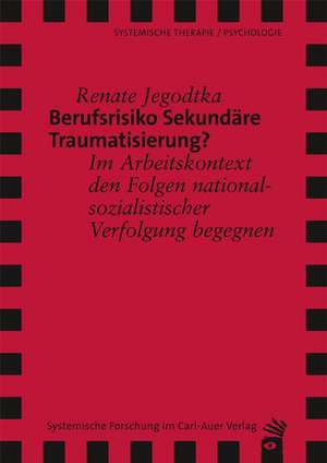 Berufsrisiko Sekundäre Traumatisierung? de Renate Jegodtka