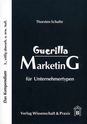 Guerilla Marketing für Unternehmertypen de Thorsten Schulte