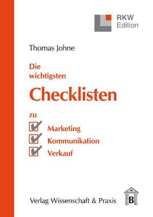 Die wichtigsten Checklisten zu Marketing - Kommunikation - Verkauf de Thomas Johne