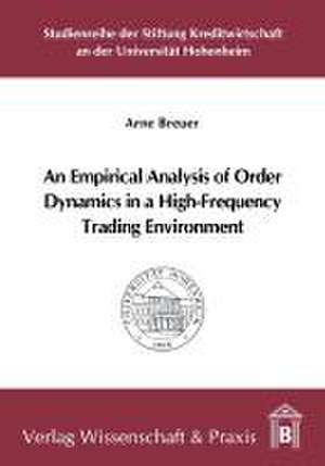 An Empirical Analysis of Order Dynamics in a High Frequency Trading Environment de Arne Breuer