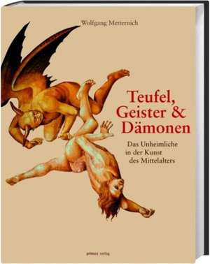 Teufel, Geister und Dämonen de Wolfgang Metternich