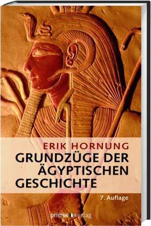 Grundzüge der ägyptischen Geschichte de Erik Hornung